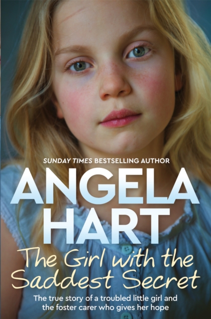 The Girl with the Saddest Secret : The True Story of a Troubled Little Girl and the Foster Carer Who Gives Her Hope, EPUB eBook