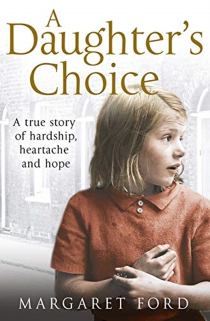 A Daughter's Choice : A True Story of Hardship, Heartache and Hope, Paperback / softback Book