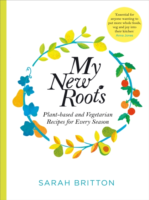 My New Roots : Healthy plant-based and vegetarian recipes for every season, Paperback / softback Book