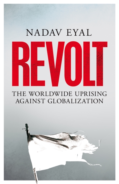 Revolt : The Worldwide Uprising Against Globalization, Hardback Book