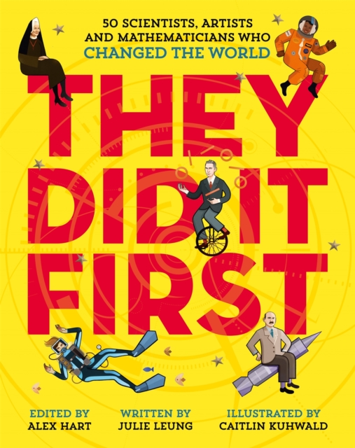 They Did It First. 50 Scientists, Artists and Mathematicians Who Changed the World, Hardback Book