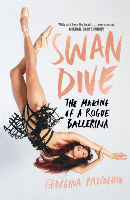 Swan Dive : The Making of a Rogue Ballerina, Hardback Book