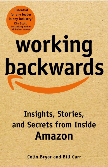 Working Backwards : Insights, Stories, and Secrets from Inside Amazon, Hardback Book