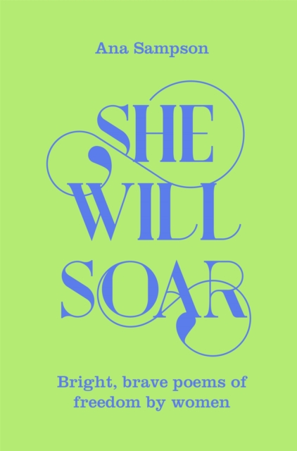 She Will Soar : Bright, brave poems about freedom by women, Paperback / softback Book
