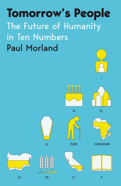 Tomorrow's People : The Future of Humanity in Ten Numbers, Hardback Book