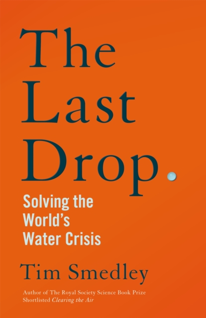 The Last Drop : Solving the World's Water Crisis, Hardback Book