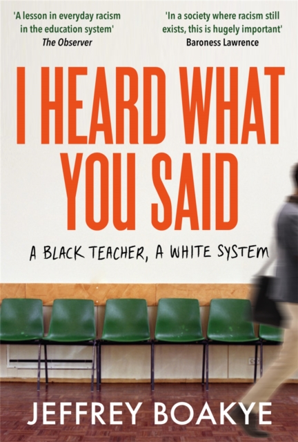 I Heard What You Said : A Black Teacher, A White System, Paperback / softback Book