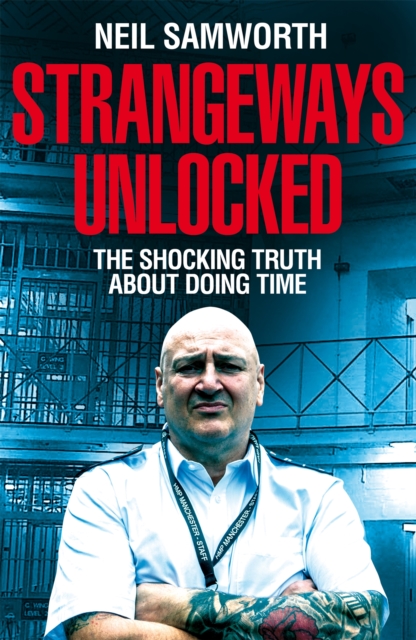 Strangeways Unlocked : The Shocking Truth about Life Behind Bars, Paperback / softback Book