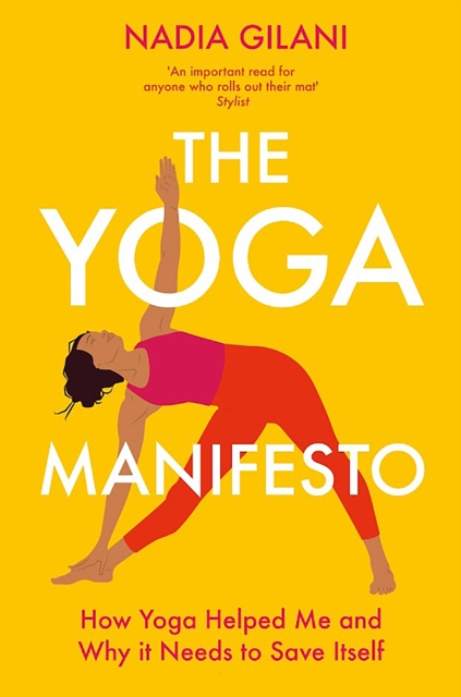 The Yoga Manifesto : How Yoga Helped Me and Why it Needs to Save Itself, Paperback / softback Book