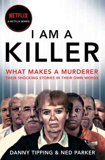 I Am A Killer : What makes a murderer, their shocking stories in their own words, Paperback / softback Book