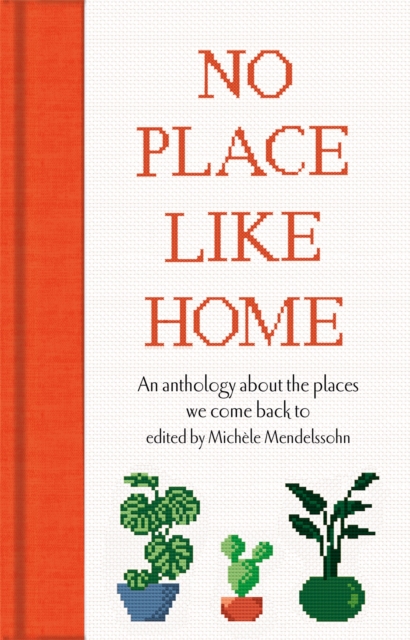 No Place Like Home : An anthology about the places we come back to, Hardback Book