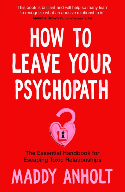 How to Leave Your Psychopath : The Essential Handbook for Escaping Toxic Relationships, EPUB eBook
