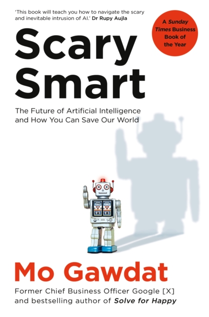 Scary Smart : The Future of Artificial Intelligence and How You Can Save Our World, EPUB eBook