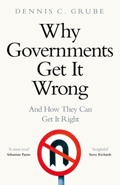 Why Governments Get It Wrong : And How They Can Get It Right, Hardback Book