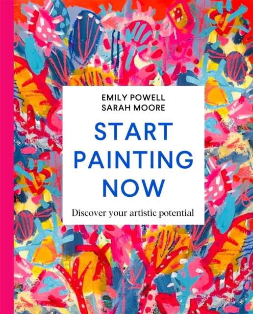 Start Painting Now : Discover Your Artistic Potential, EPUB eBook