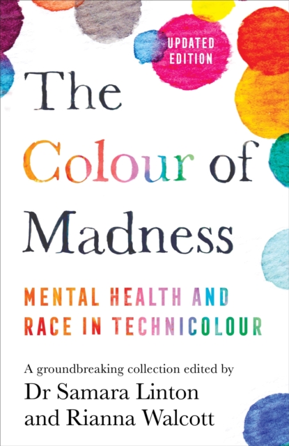 The Colour of Madness : 65 writers reflect on race and mental health, Hardback Book