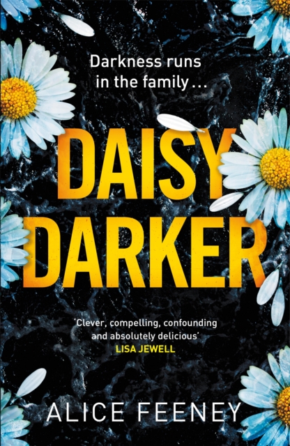 Daisy Darker : A Gripping Psychological Thriller With a Killer Ending You'll Never Forget, Hardback Book