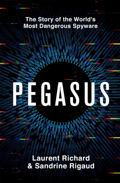 Pegasus : The Story of the World's Most Dangerous Spyware, Hardback Book