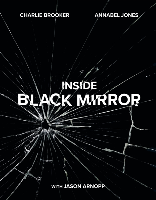 Inside Black Mirror : The Illustrated Oral History, Hardback Book