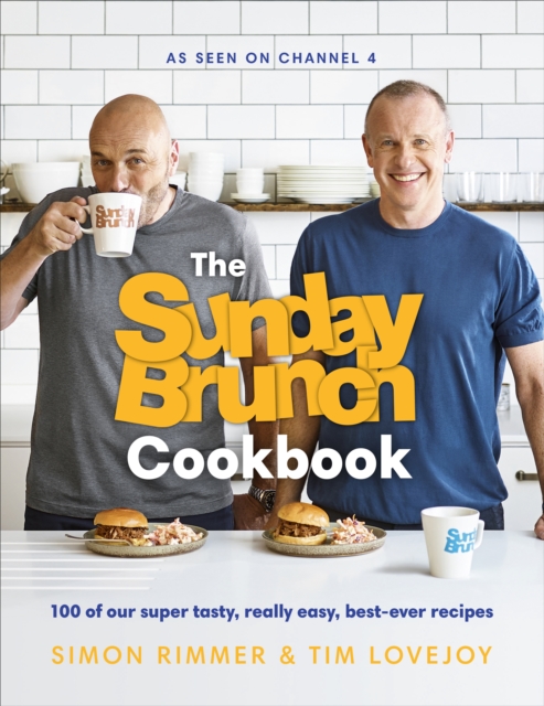 The Sunday Brunch Cookbook : 100 of Our Super Tasty, Really Easy, Best-ever Recipes, Hardback Book