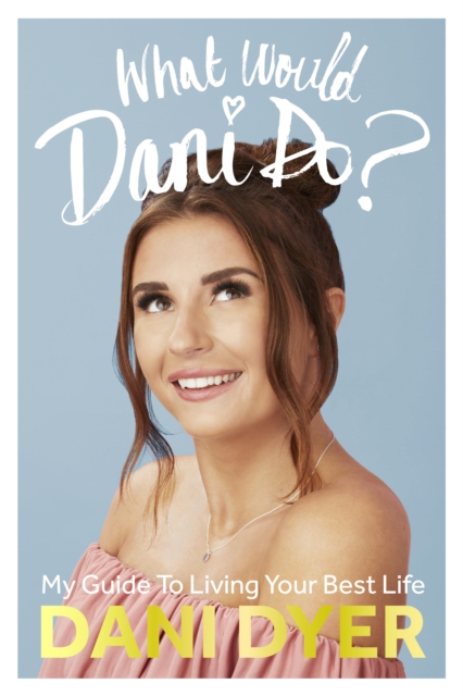 What Would Dani Do? : My guide to living your best life, Hardback Book