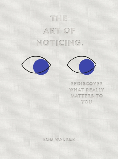 The Art of Noticing : Rediscover What Really Matters to You, Hardback Book