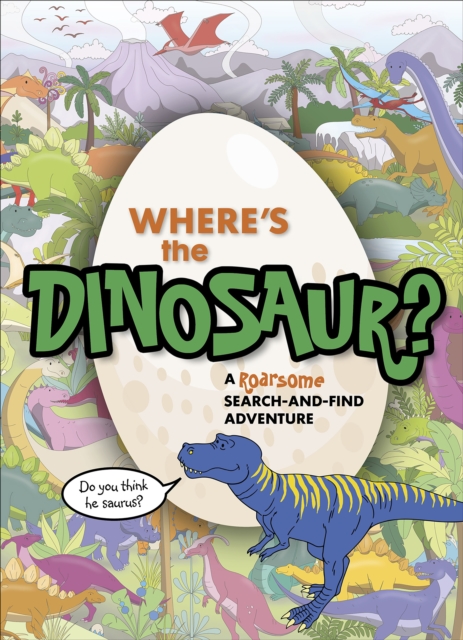 Where's the Dinosaur? : A roarsome search-and-find adventure, Paperback / softback Book