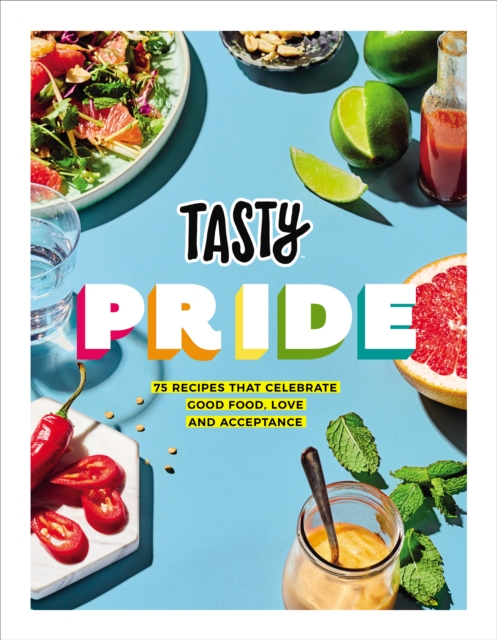 Tasty Pride : 75 recipes that celebrate good food, love and acceptance, Hardback Book