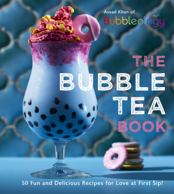 The Bubble Tea Book : 50 Fun and Delicious Recipes for Love at First Sip!, Hardback Book