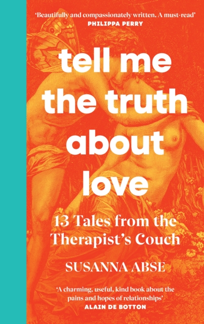 Tell Me the Truth About Love : 13 Tales from the Therapist's Couch, Hardback Book