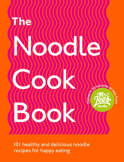 The Noodle Cookbook : 101 healthy and delicious noodle recipes for happy eating, Paperback / softback Book