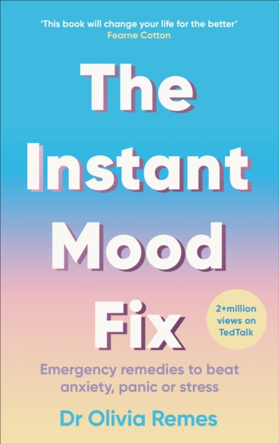The Instant Mood Fix : Emergency remedies to beat anxiety, panic or stress, Paperback / softback Book