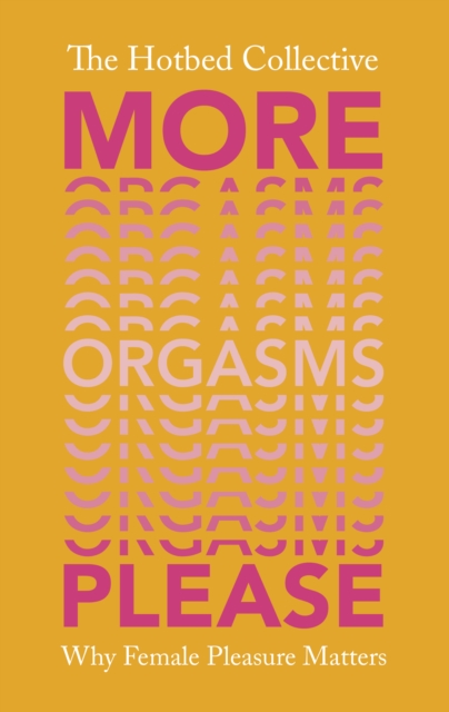 More Orgasms Please : Why Female Pleasure Matters, Hardback Book