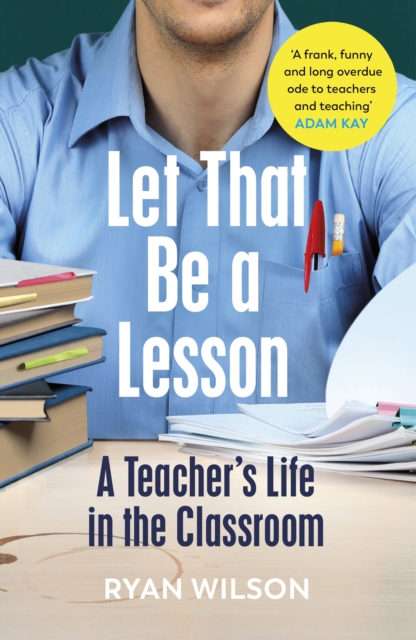 Let That Be a Lesson : A Teacher’s Life in the Classroom, Paperback / softback Book