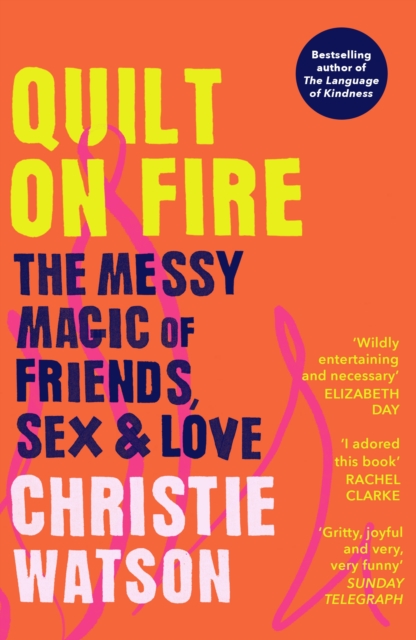 Quilt on Fire : The Messy Magic of Friends, Sex & Love, Paperback / softback Book