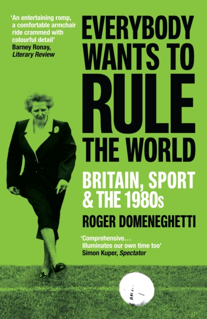 Everybody Wants to Rule the World : Britain, Sport and the 1980s, Paperback / softback Book
