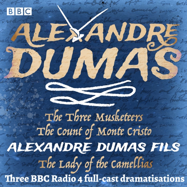 The Three Musketeers, The Count of Monte Cristo & The Lady of the Camellias : Three BBC Radio 4 full-cast dramatisations, eAudiobook MP3 eaudioBook