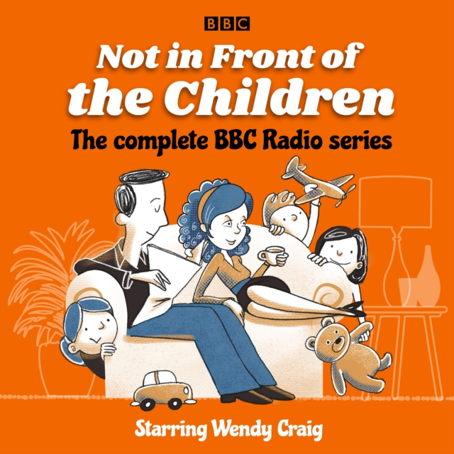 Not in Front of the Children: The complete BBC Radio series : Based on the successful TV series, eAudiobook MP3 eaudioBook
