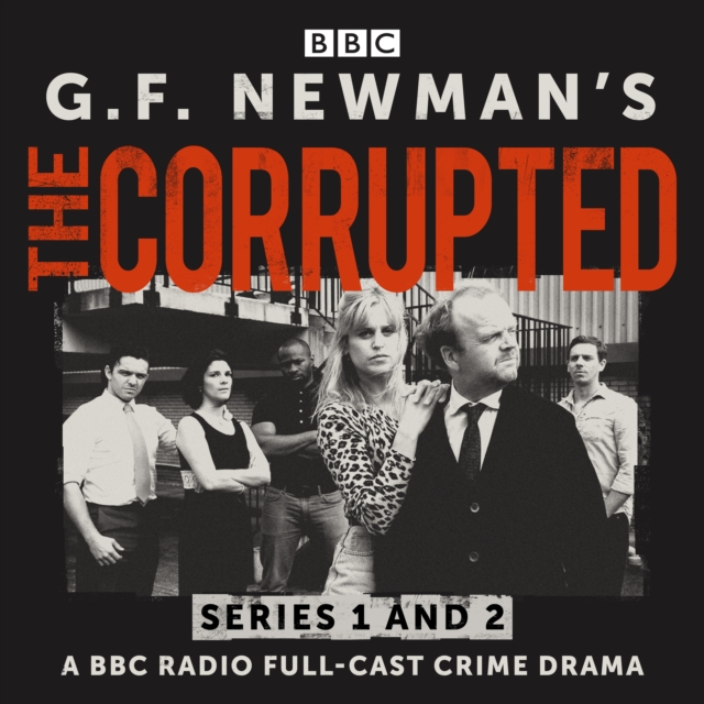 G.F. Newman’s The Corrupted: Series 1 and 2 : A BBC Radio full-cast crime drama, eAudiobook MP3 eaudioBook