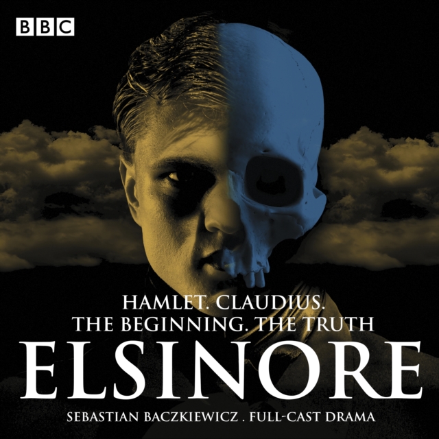 Elsinore: The Complete Series 1 and 2 : Hamlet. Claudius. The Beginning. The Truth., eAudiobook MP3 eaudioBook