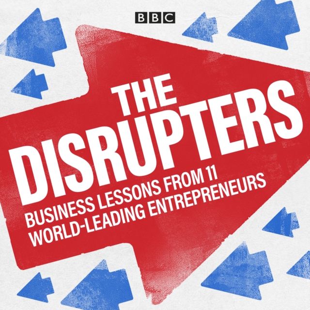 The Disrupters : Business lessons from 11 world-leading entrepreneurs, eAudiobook MP3 eaudioBook