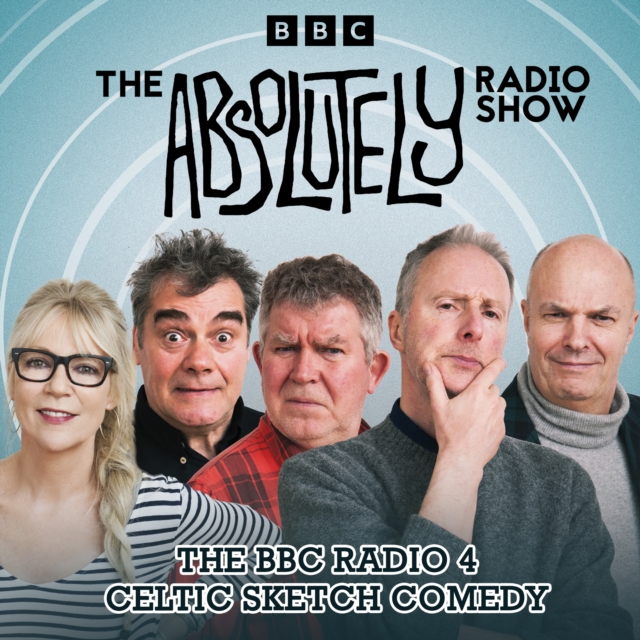The Absolutely Radio Show : The BBC Radio 4 Celtic sketch comedy, eAudiobook MP3 eaudioBook