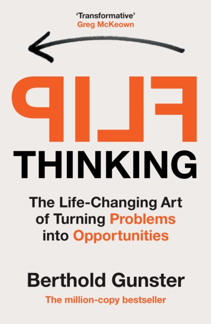 Flip Thinking : The Life-Changing Art of Turning Problems into Opportunities, Paperback / softback Book