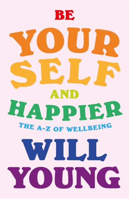 Be Yourself and Happier : The A-Z of Wellbeing, Hardback Book