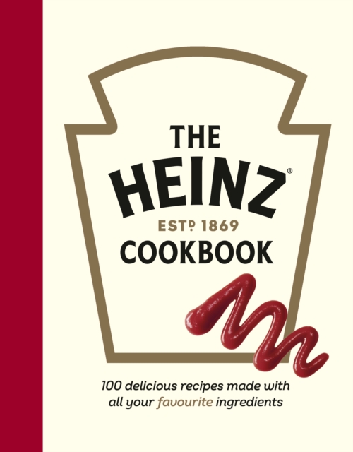 The Heinz Cookbook : 100 delicious recipes made with Heinz, Hardback Book