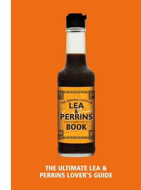 The Lea & Perrins Worcestershire Sauce Book : The Ultimate Worcester Sauce Lover’s Guide, Hardback Book