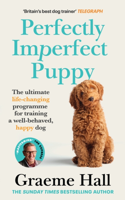 Perfectly Imperfect Puppy : The ultimate life-changing programme for training a well-behaved, happy dog, Paperback / softback Book