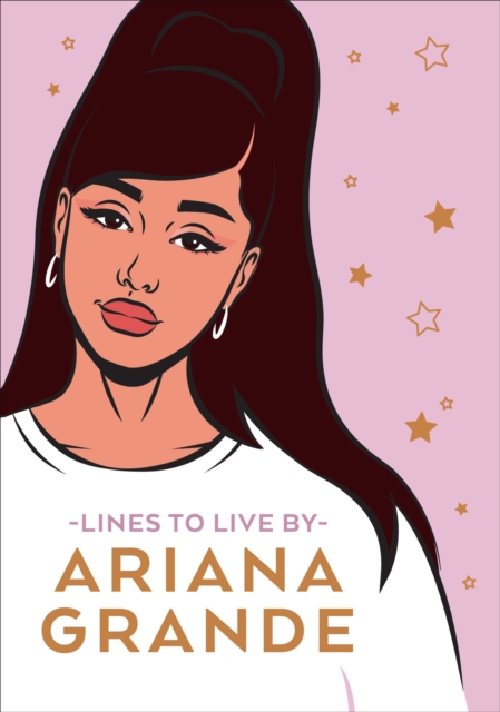 Ariana Grande Lines To Live By : Say 'thank you, next' to bad vibes and live your best life, Hardback Book