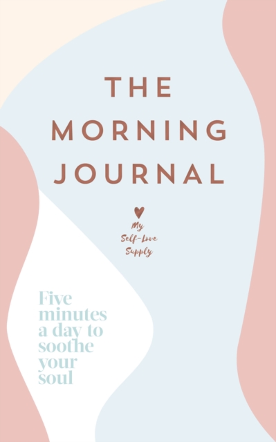 The Morning Journal : Five minutes a day to soothe your soul, Paperback / softback Book