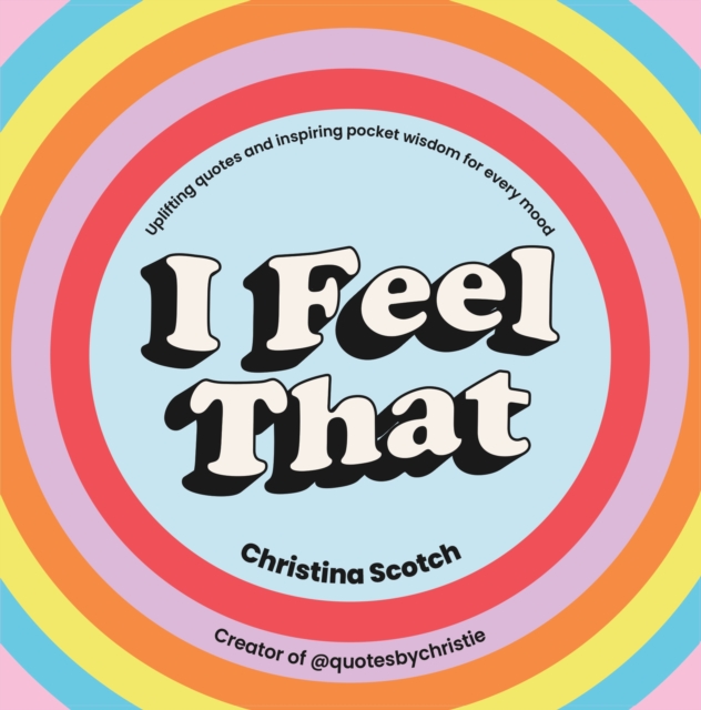 I Feel That : Uplifting Quotes and Inspiring Pocket Wisdom for Every Mood, Hardback Book